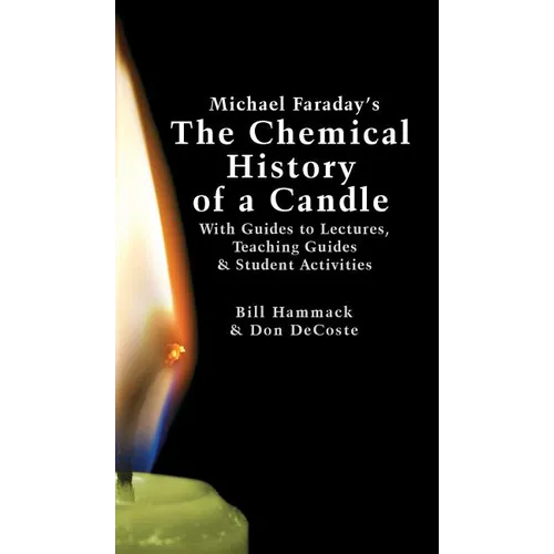 Michael Faraday's The Chemical History of a Candle: With Guides to Lectures, Teaching Guides & Student Activities - Hardcover