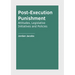 Post-Execution Punishment: Attitudes, Legislative Initiatives and Policies
