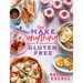 How to Make Anything Gluten-Free: Over 100 Recipes for Everything from Home Comforts to Fakeaways, Cakes to Dessert, Brunch to Bread!