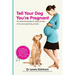Tell Your Dog You're Pregnant: An Essential Guide for Dog Owners Who Are Expecting a Baby