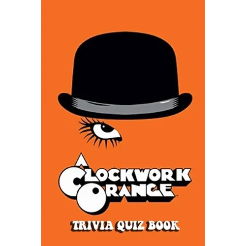 A Clockwork Orange: Trivia Quiz Book