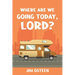 Where Are We Going Today, Lord?