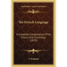 The French Language: A Complete Compendium Of Its History And Etymology (1879)