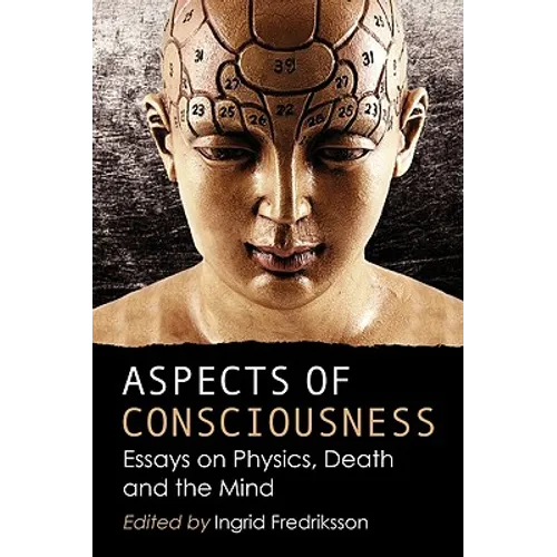Aspects of Consciousness: Essays on Physics, Death and the Mind
