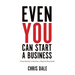 Even You Can Start a Business: From Startup to Success, a Step-by-Step Guide
