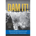 Dam It!: Electrifying America and Taming Her Waterways