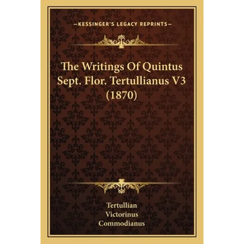 The Writings Of Quintus Sept. Flor. Tertullianus V3 (1870)