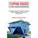 Flipping Houses for Beginners: Effective Strategies in Buying and Selling Houses (Quick Start Guide to Investing in Properties)