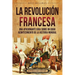 La Revolución Francesa: Una Apasionante Guía sobre un Gran Acontecimiento de la Historia Mundial