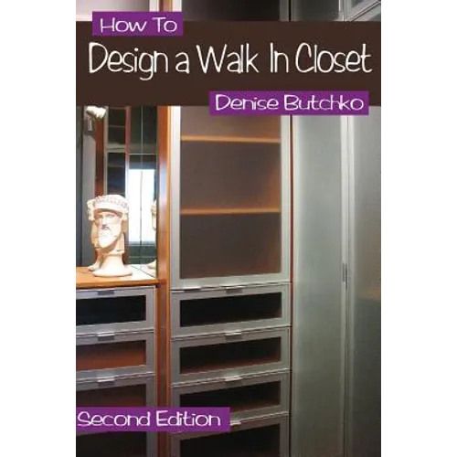 How To Design A Walk In Closet: The Professional Guide To Creating Effective Space