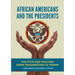 African Americans and the Presidents: Politics and Policies from Washington to Trump