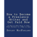How to Become a Freelance Writer and Get Paid Now: A Step-by-Step Guide to Your First Paycheck in a Week or Less
