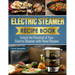 Electric Steamer Recipe Book: Unlock the Potential of Your Electric Steamer with These Recipes