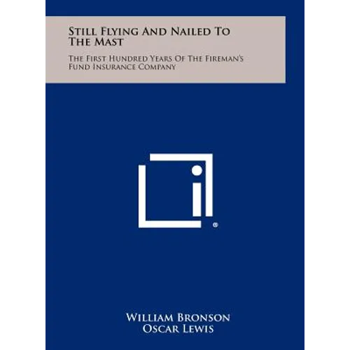 Still Flying and Nailed to the Mast: The First Hundred Years of the Fireman's Fund Insurance Company