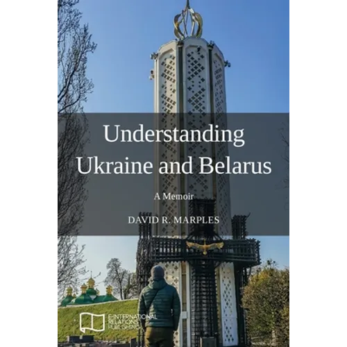 Understanding Ukraine and Belarus: A Memoir