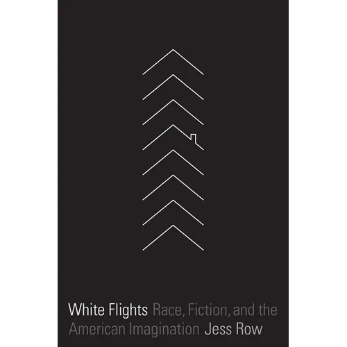 White Flights: Race, Fiction, and the American Imagination