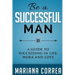 Be A Successful Man: A guide to succeeding in life, work and love