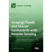 Imaging Floods and Glacier Geohazards with Remote Sensing