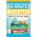 10-Minute Declutter: Complete Expert Guide: Declutter Your Home. Declutter Your Life.