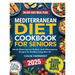 Mediterranean Diet Cookbook for Seniors: Mouth-Watering Low-Sodium, Anti-Inflammatory Recipes for Healthy Living After 60