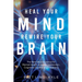 Heal Your Mind, Rewire Your Brain: The New Neuroscience for Mental Health, Anxiety, Depression, Cognitive Decline and Creativity