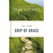 In the Grip of Grace: Letting Go of Self-Sufficiency and Discovering the Unending Gift of God's Grace
