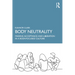 Body Neutrality: Finding Acceptance and Liberation in a Body-Focused Culture