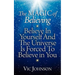 The Magic of Believing: Believe in Yourself and The Universe Is Forced to Believe In You