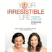 Your Irresistible Life: 4 Seasons of Self-Care Through Ayurveda and Yoga Practices That Work