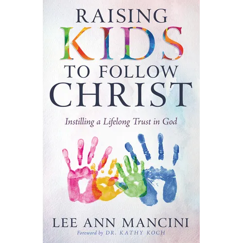 Raising Kids to Follow Christ: Instilling a Lifelong Trust in God