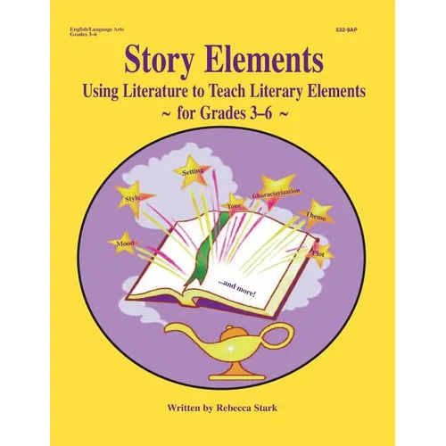 Story Elements: Grades 3-6: Using Literature to Teach Literary Elements