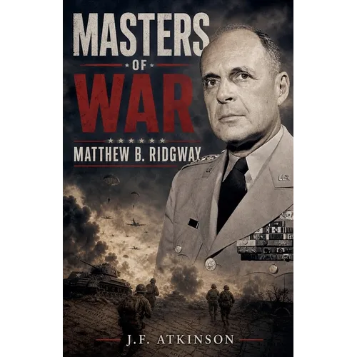 Masters of War: Matthew B. Ridgway