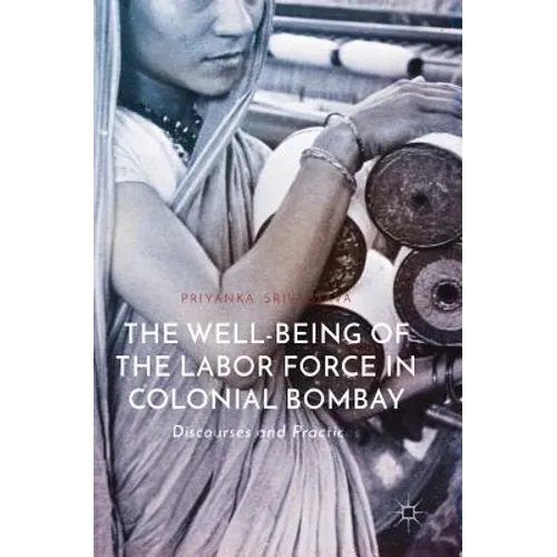 The Well-Being of the Labor Force in Colonial Bombay: Discourses and Practices