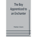 The Boy Apprenticed to an Enchanter