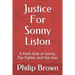 Justice For Sonny Liston: A fresh look at Sonny. The fighter and the man