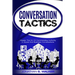 Conversation Tactics - Conversation Skills: Master The Art Of Commanding Authority In Social And Business Conversations