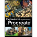 Expressive Digital Painting in Procreate: Learn to draw and paint stunningly beautiful, expressive illustrations on iPad