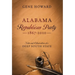 Alabama Republican Party - 1867-2010: Notes and Observations of a Deep South State