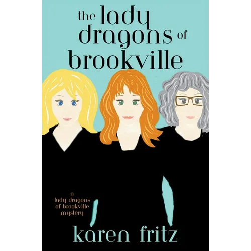 The Lady Dragons of Brookville: A Lady Dragons of Brookville Mystery