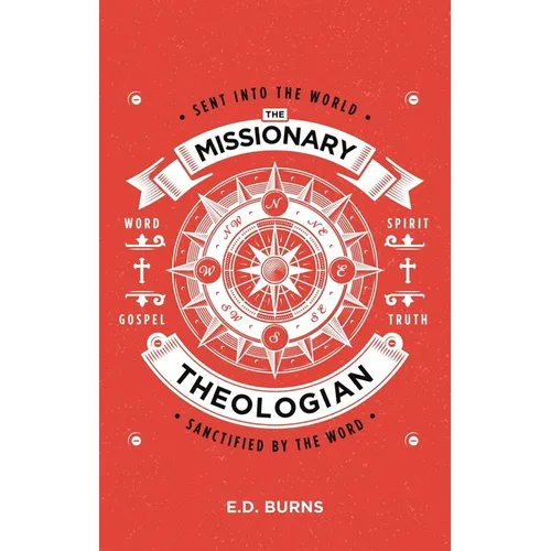 The Missionary-Theologian: Sent Into the World, Sanctified by the Word