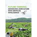 Future Farming: Advancing Agriculture with Artificial Intelligence