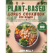 Plant-Based Lupus Cookbook for Women: 100+ Anti-Inflammatory Recipes to Support Lupus Management and Promote Overall Wellness