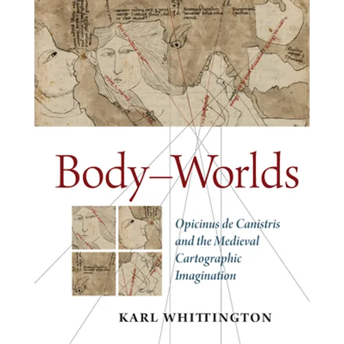 Body-Worlds: Opicinus de Canistris and the Medieval Cartographic Imagination