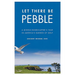 Let There Be Pebble: A Middle-Handicapper's Year in America's Garden of Golf