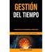 Gestión Del Tiempo: 10 pasos sencillos para incrementar su productividad (Algunos mitos importantes que frenan a las personas)