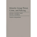 Minority Group Threat, Crime, and Policing: Social Context and Social Control