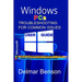 WINDOWS PCs TROUBLESHOOTING FOR COMMON ISSUES USER GUIDE: How to Troubleshoot and Fix Windows 11, 10, and Earlier Versions of Windows System Issues