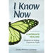 I Know Now: A Woman's Healing - Violence to Victory, Trauma to Truth