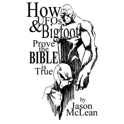 How UFOs & Bigfoot Prove the Bible Is True