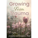 Growing from Trauma: Thriving Through Hope, Resilience, and Compassion